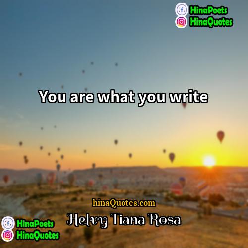 Helvy Tiana Rosa Quotes | You are what you write.
  